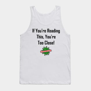 If You're Reading This, You're Too Close! Tank Top